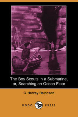 Cover of The Boy Scouts in a Submarine, Or, Searching an Ocean Floor (Dodo Press)