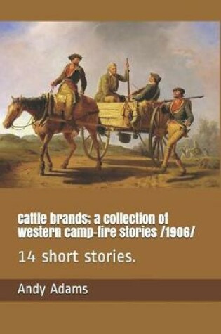 Cover of Cattle Brands; A Collection of Western Camp-Fire Stories /1906