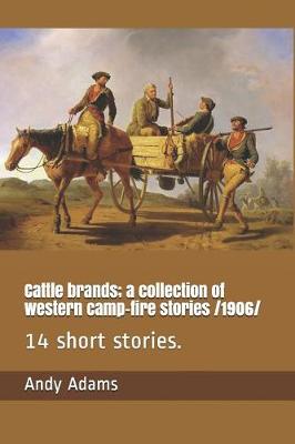 Book cover for Cattle Brands; A Collection of Western Camp-Fire Stories /1906