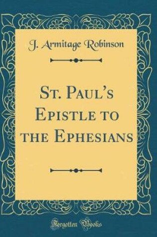 Cover of St. Paul's Epistle to the Ephesians (Classic Reprint)