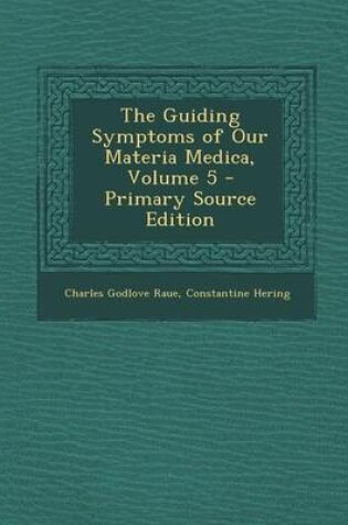 Cover of The Guiding Symptoms of Our Materia Medica, Volume 5 - Primary Source Edition