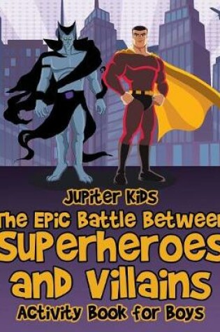 Cover of The Epic Battle Between Superheroes and Villains