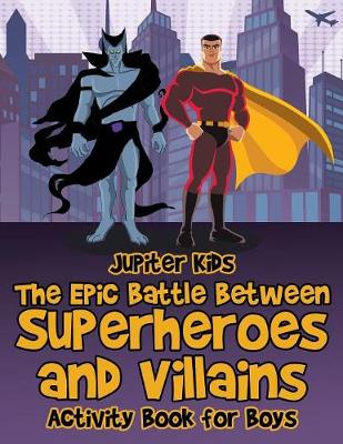 Book cover for The Epic Battle Between Superheroes and Villains