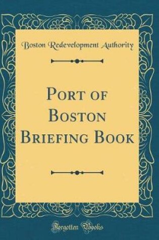 Cover of Port of Boston Briefing Book (Classic Reprint)