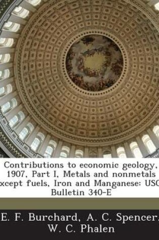 Cover of Contributions to Economic Geology, 1907, Part I, Metals and Nonmetals Except Fuels, Iron and Manganese