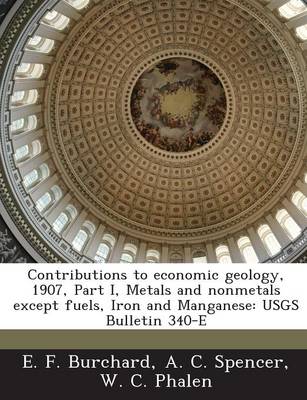 Book cover for Contributions to Economic Geology, 1907, Part I, Metals and Nonmetals Except Fuels, Iron and Manganese