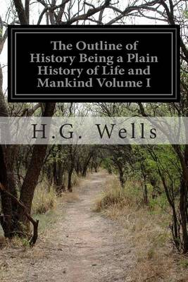 Book cover for The Outline of History Being a Plain History of Life and Mankind Volume I