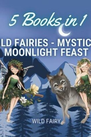 Cover of Wild Fairies - Mystical Moonlight Feast