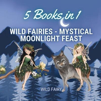 Book cover for Wild Fairies - Mystical Moonlight Feast