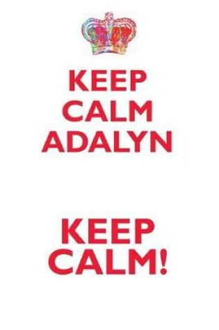 Cover of KEEP CALM ADALYN! AFFIRMATIONS WORKBOOK Positive Affirmations Workbook Includes