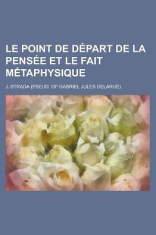 Cover of Le Point de Depart de La Pensee Et Le Fait Metaphysique