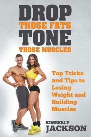 Cover of Drop Those Fats, Tone Those Muscles