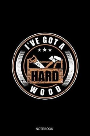 Cover of I've Got A Hard Wood Notebook