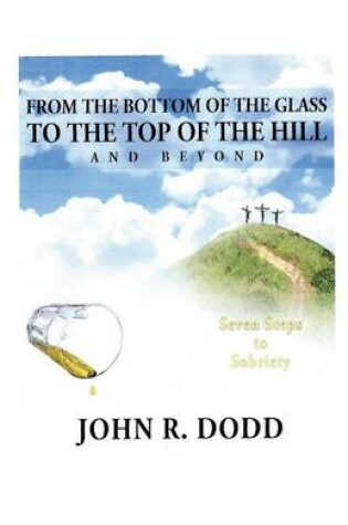 Cover of From the Bottom of the Glass to the Top of the Hill and Beyond