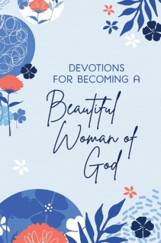 Cover of Devotions for Becoming a Beautiful Woman of God