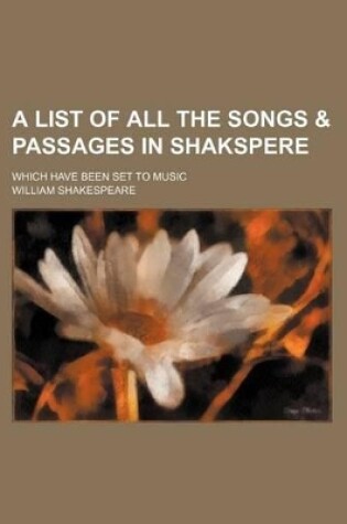 Cover of A List of All the Songs & Passages in Shakspere; Which Have Been Set to Music