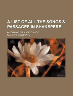 Book cover for A List of All the Songs & Passages in Shakspere; Which Have Been Set to Music