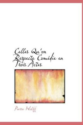 Cover of Celles Qu'on Respecte Com Die En Trois Actes