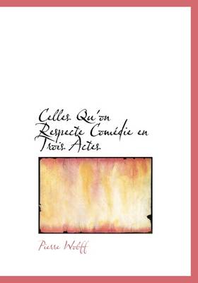 Book cover for Celles Qu'on Respecte Com Die En Trois Actes