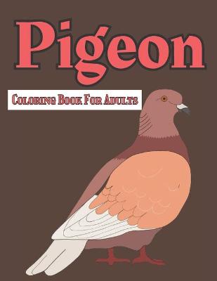 Book cover for Pigeon Coloring Book For Adults