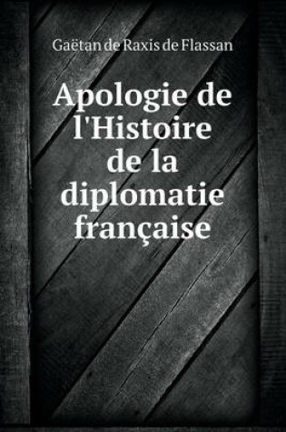 Cover of Apologie de l'Histoire de la diplomatie française