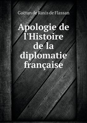 Book cover for Apologie de l'Histoire de la diplomatie française