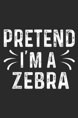 Book cover for Pretend I'm A Zebra