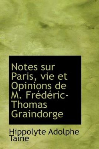 Cover of Notes Sur Paris, Vie Et Opinions de M. Fr D Ric-Thomas Graindorge