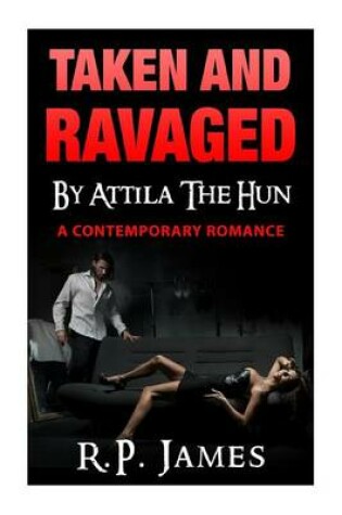 Cover of Taken and Ravaged by Attila the Hun- A Contemporary Romance