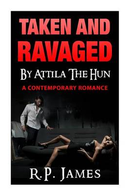 Book cover for Taken and Ravaged by Attila the Hun- A Contemporary Romance
