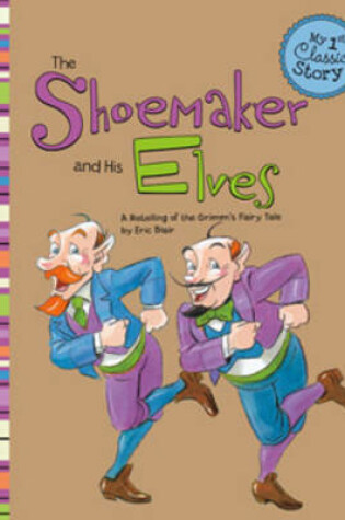 Cover of Shoemaker and His Elves: a Retelling of Grimms Fairy Tale (My First Classic Story)