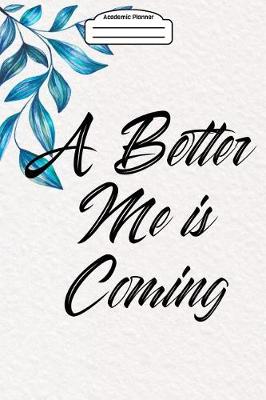 Book cover for Academic Planner 2019-2020 - A Better Me Is Coming