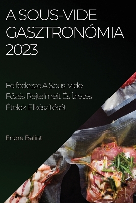 Book cover for A Sous-Vide gasztronómia 2023