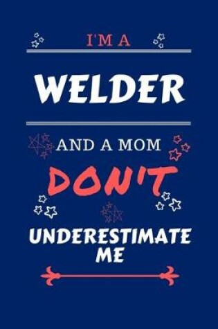 Cover of I'm A Welder And A Mom Don't Underestimate Me