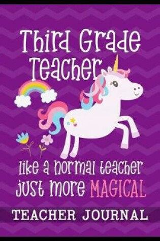 Cover of Third Grade Teacher like a normal teacher just more Magical Teacher Journal