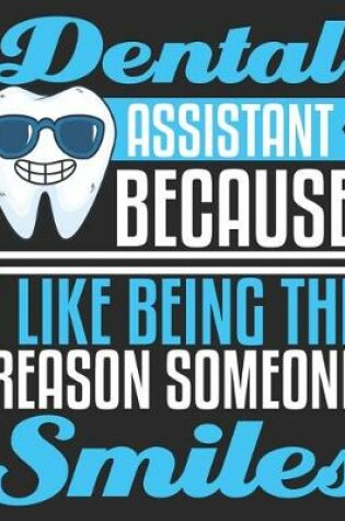 Cover of Dental Assistant Because I Like Being The Reason Someone Smiles