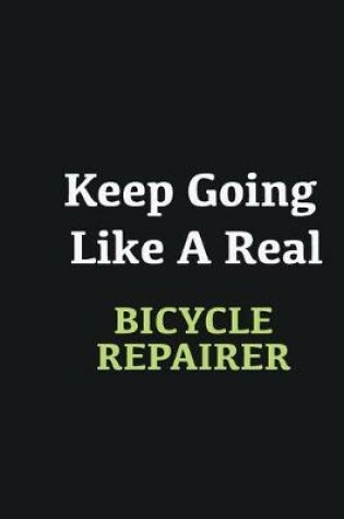 Cover of Keep Going Like a Real Bicycle Repairer