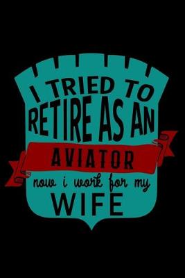 Book cover for I tried to retire as an aviator. Now I work for my wife