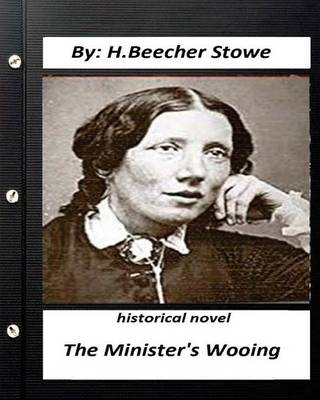 Book cover for The minister's wooing. HISTORICAL NOVEL by H. Beecher Stowe (Original Version)