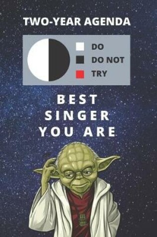 Cover of 2020 & 2021 Two-Year Daily Planner For Best Singer Gift - Funny Yoda Quote Appointment Book - Two Year Weekly Agenda Notebook For Song Writer