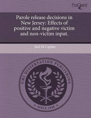 Book cover for Parole Release Decisions in New Jersey: Effects of Positive and Negative Victim and Non-Victim Input