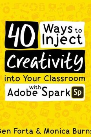 Cover of 40 Ways to Inject Creativity into Your Classroom with Adobe Spark