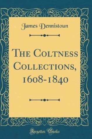 Cover of The Coltness Collections, 1608-1840 (Classic Reprint)