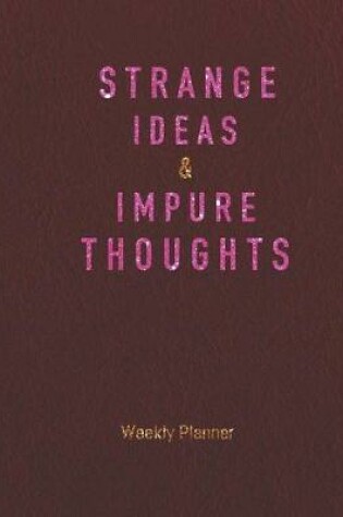 Cover of Weekly Planner - Strange Ideas & Impure Thoughts