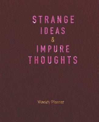 Cover of Weekly Planner - Strange Ideas & Impure Thoughts