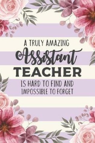 Cover of A Truly Amazing Assistant Teacher Is Hard To Find And Impossible To Forget