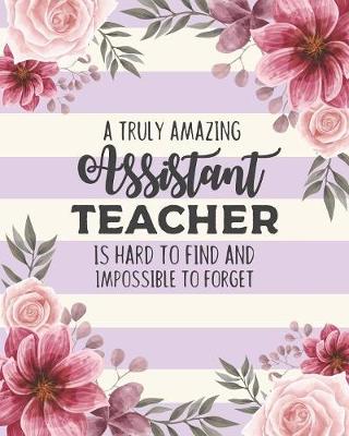 Book cover for A Truly Amazing Assistant Teacher Is Hard To Find And Impossible To Forget