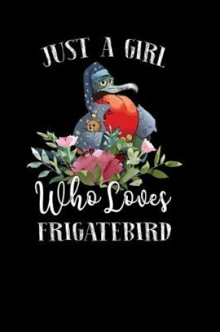 Cover of Just a Girl Who Loves Frigatebird