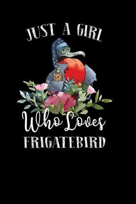 Book cover for Just a Girl Who Loves Frigatebird