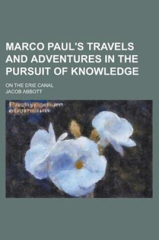 Cover of Marco Paul's Travels and Adventures in the Pursuit of Knowledge; On the Erie Canal